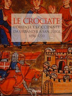 Imagen del vendedor de LE CROCIATE. L'ORIENTE E L'OCCIDENTE DA URBANO II A SAN LUIGI 1096-1270. Roma, 14 febbraio - 30 aprile 1997. a la venta por EDITORIALE UMBRA SAS