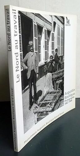 Le Nord Au Travail Augustin Boutique Photographe 1862-1944