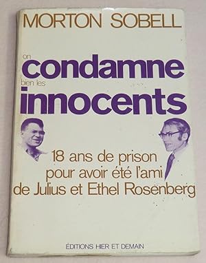 Seller image for ON CONDAMNE BIEN LES INNOCENTS - 18 ans de prison pour avoir t l'ami de Julius et Ethel Rosenberg for sale by LE BOUQUINISTE