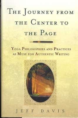 Seller image for The journey from the center to the page : yoga philosophies & practices as muse for authentic writing. [Writing with Wonder & Awakened Imagination; The Art of Wandering in First Drafts; Converting Anger into Authentic Writing; etc] for sale by Joseph Valles - Books