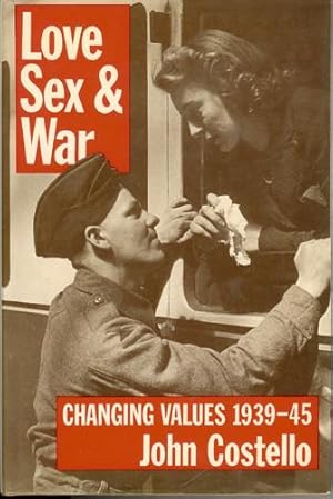Image du vendeur pour Love, Sex and War: Changing Values, 1939-45 mis en vente par Horsham Rare Books