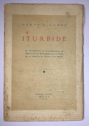 Iturbide, El Movimiento De Independencia De Mexico En Sus Relaciones Con La Causa De La Libertad ...