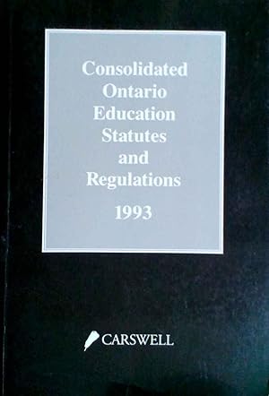 Consolidated Ontario Education Statutes and Regulations 1993