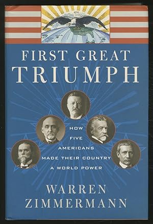 Bild des Verkufers fr First Great Triumph: How Five Americans Made Their Country a World Power zum Verkauf von Between the Covers-Rare Books, Inc. ABAA