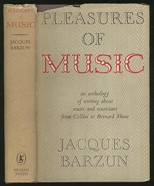 Image du vendeur pour Pleasures of Music: An Anthology of Writing about Music and Musicians from Cellini to Bernard Shaw mis en vente par Between the Covers-Rare Books, Inc. ABAA