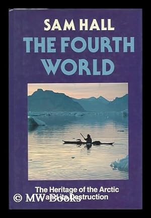 Seller image for The Fourth World - the Heritage of the Arctic and its Destruction for sale by MW Books Ltd.