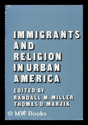 Seller image for Immigrants and Religion in Urban America / Edited by Randall M. Miller and Thomas D. Marzik for sale by MW Books Ltd.