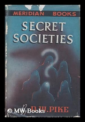 Seller image for Secret Societies; Their Origin, History and Ultimate Fate, by D. W. Pike, Illustrations by Kupfer-Sachs for sale by MW Books Ltd.