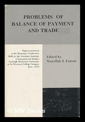 Immagine del venditore per Problems of Balance of Payment and Trade - Papers Presented At the Monetary Conference Held by Fairleigh Dickinson University At its Wroxton College Campus, Oxfordshire, Eng. in June 1973 venduto da MW Books Ltd.