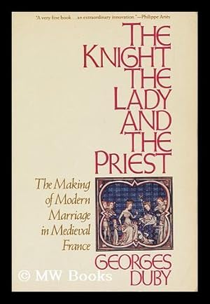 Seller image for The Knight the Lady and the Priest - the Making of Modern Marriage in Medieval France for sale by MW Books