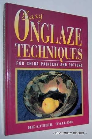 EASY ONGLAZE TECHNIQUES For China Painters and Potters