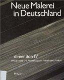 Imagen del vendedor de Neue Malerei in Deutschland : [Nationalgalerie, Berlin, 10. September - 30. Oktober 1983 ; Haus d. Kunst, Mnchen, 14. Januar - 26. Februar 1984 ; Stdt. Kunsthalle, Dsseldorf, 16. Mai - 17. Juni 1984]. Dimension IV, Wettbewerb u. Ausstellung d. Philip-Morris-GmbH. a la venta por Galerie Joy Versandantiquariat  UG (haftungsbeschrnkt)