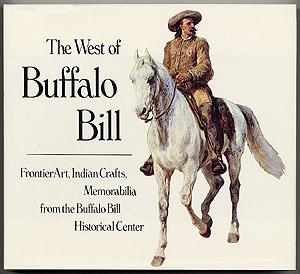 Seller image for The West of Buffalo Bill, The Plains Indian Museum, and The Whitney Gallery of Western Art for sale by Between the Covers-Rare Books, Inc. ABAA