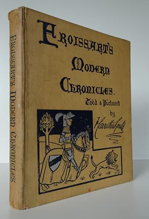 FROISSART'S MODERN CHRONICLES Told & Pictured by F Carruthers Gould.