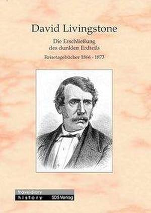 Bild des Verkufers fr Die Erschlieung des dunklen Erdteils : Reisetagebcher 1866-1873 zum Verkauf von AHA-BUCH GmbH