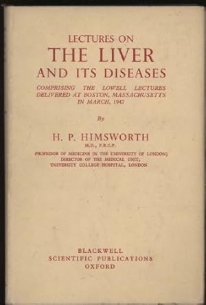 Lectures on the Liver and Its Diseases: Comprising the Lowell Lectures Delivered at Boston, Massa...