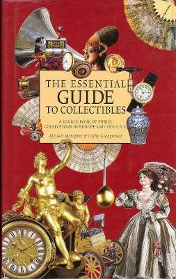 Immagine del venditore per The Essential Guide to Collectibles : A Source Book of Public Collections in Europe and the USA.[Antiquities & Ethnography; Books, Manuscripts & Printed Matter; Childhood Memorabilia; Decorative Arts; Military Collections; Sporting; Science; etc] venduto da Joseph Valles - Books
