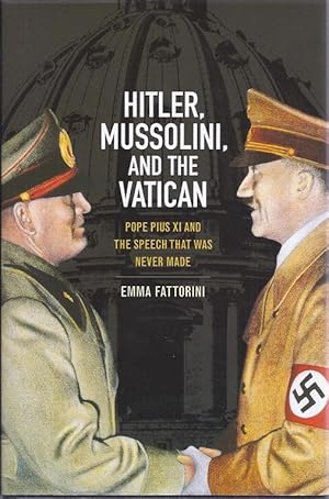 Image du vendeur pour HITLER, MUSSOLINI AND THE VATICAN: POPE PIUS XI AND THE SPEECH THAT WAS NEVER MADE mis en vente par Dan Wyman Books, LLC