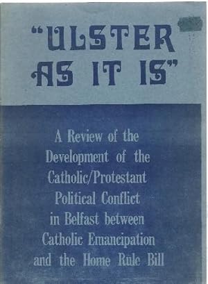 Imagen del vendedor de Ulster as it Is. A Review of the development of the Catholic / Protestant political Conflict in Belfast between Catholic Emancipation and the Home Rule Bill. a la venta por Saintfield Antiques & Fine Books