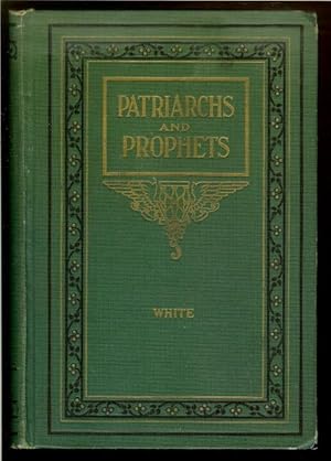 The Story of Patriarchs and Prophets. The Conflict of the Ages Illustrated in the Lives of Holy M...
