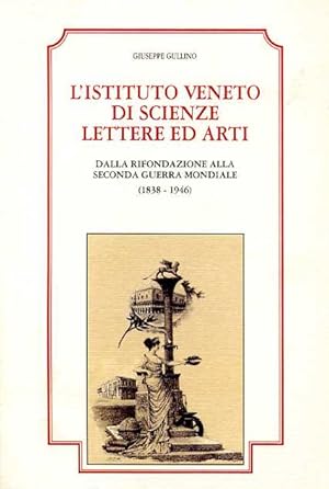 Immagine del venditore per L'Istituto Veneto di Scienze, Lettere ed Arti. Dalla rifondazione alla Seconda Guerra Mondiale 1838-1946. venduto da FIRENZELIBRI SRL