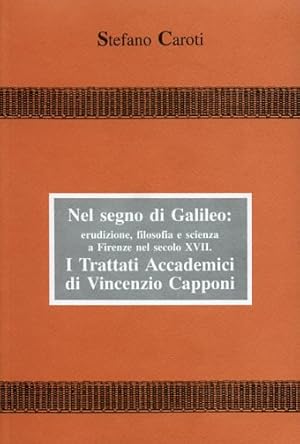 Imagen del vendedor de Nel segno di Galileo: erudizione, filosofia e scienza a Firenze nel sec. XVIII. I Trattati Accademici di Vincenzio Capponi. a la venta por FIRENZELIBRI SRL