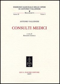 Seller image for Consulti medici. Nell edizione  raccolto un nucleo dei consulti che Vallisneri aveva conservato e ordinato al fine di dare alle stampe e che venne edito nelle Opere fisico-mediche uscite postume nel 1733. Si trovano inoltre inserite molte lettere di richiesta di cui i pareri medici costituiscono la risposta ed altri materiali inediti vallisneriani, che consentono di seguire ogni fase della redazione dei consulti, facilitando la ricostruzione storiografica dei metodi, delle procedure e dei modelli terapeutici dell autore. for sale by FIRENZELIBRI SRL