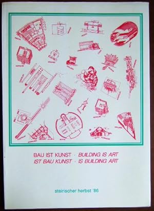 Bild des Verk�ufers f�r Bau ist Kunst - Building is art - Ist Bau Kunst - Is building art : Katalog zum Symposion. Steirischer Herbst 1986. Hrsg. von. zum Verkauf von Antiquariat Bl�schke