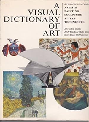 Immagine del venditore per A visual dictionary of art, an international guide to: Artist, Painting, Sculpture, Styles, Techniques. venduto da FIRENZELIBRI SRL