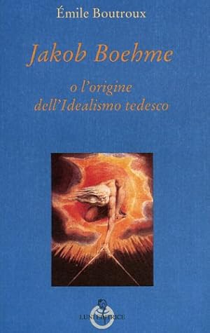 Imagen del vendedor de Jakob Boehme, o l'origine dell'Idealismo tedesco. a la venta por FIRENZELIBRI SRL