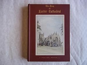 The Story of Exeter Cathedral. The Cathedral Church of St. Peter in Exeter.