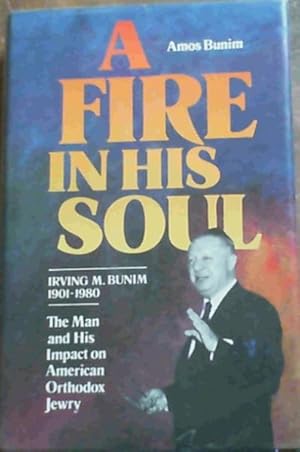 Seller image for Fire in His Soul; Irving M. Bunim 1901-1980 The Man & His Impact on American Orthodox Jewry for sale by Chapter 1
