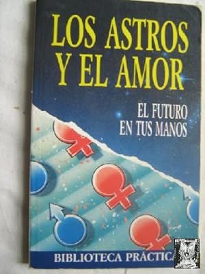 LOS ASTROS Y EL AMOR. El futuro en tus manos