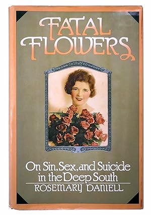 Seller image for Fatal Flowers: On Sin, Sex, and Suicide in the Deep South for sale by Black Falcon Books