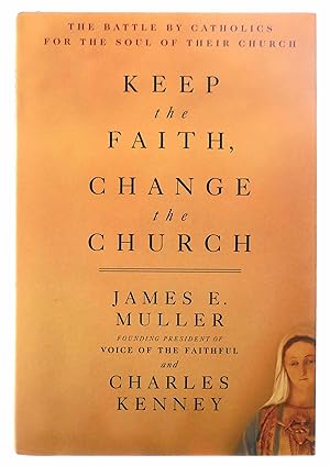 Seller image for Keep the Faith, Change the Church: The Battle by Catholics for the Soul of Their Church for sale by Black Falcon Books
