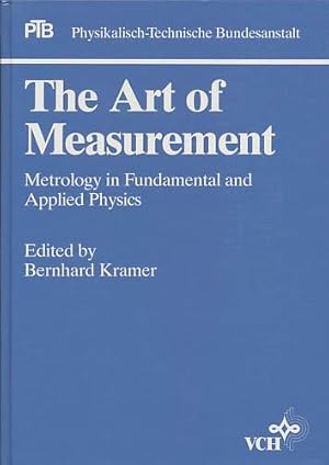 The art of measurement. Metrology in fundamental and applied physics. Edited by Bernhard Kramer.