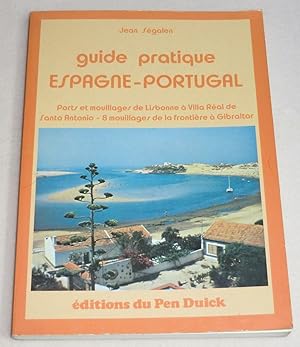 Image du vendeur pour GUIDE PRATIQUE ESPAGNE-PORTUGAL - Volume 2 : Ports et mouillages de Lisbonne  Villa Ral de Santo Antonio - 8 mouillages de la frontire  Gibraltar mis en vente par LE BOUQUINISTE