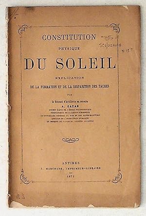 Constitution Physique Du Soleil. Explication De La Formation et De La Disparition Des Taches