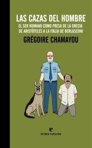 Immagine del venditore per LAS CAZAS DEL HOMBRE: El ser humano como presa de la Grecia de Aristteles a la Italia de Berlusconi venduto da KALAMO LIBROS, S.L.