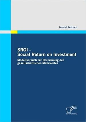 Immagine del venditore per SROI - Social Return on Investment : Modellversuch zur Berechnung des gesellschaftlichen Mehrwertes venduto da AHA-BUCH GmbH