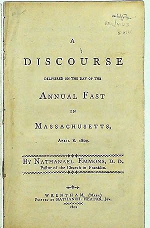 A Discourse Delivered on the Day of the Annual Fast in Massachusetts, April 8, 1802