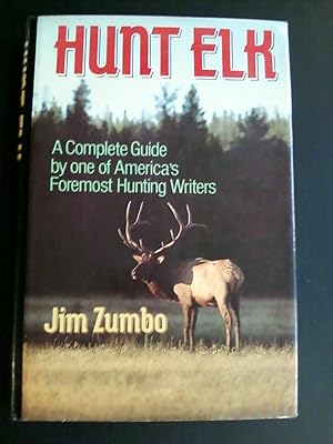 Hunt Elk - A Complete Guide by One of America's Foremost Hunting Writers