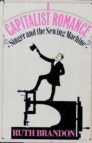 Seller image for A Capitalist Romance : Singer and the Sewing Machine. for sale by Joseph Valles - Books