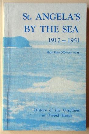 Seller image for St Angela's By the Sea 1917 - 1951 : History of the Ursulines in Tweed Heads. for sale by Lost and Found Books