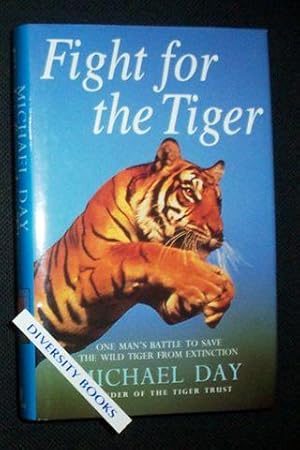 FIGHT FOR THE TIGER: One Man's Fight to Save the Wild Tiger from Extinction