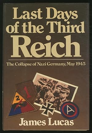 Immagine del venditore per Last Days of the Third Reich: The Collapse of Nazi Germany, May 1945 venduto da Between the Covers-Rare Books, Inc. ABAA