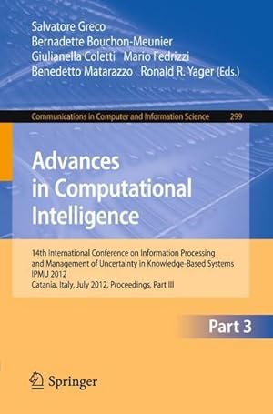 Seller image for Advances in Computational Intelligence, Part III : 14th International Conference on Information Processing and Management of Uncertainty in Knowledge-Based Systems, IPMU 2012, Catania, Italy, July 9 - 13, 2012. Proceedings, Part III for sale by AHA-BUCH GmbH