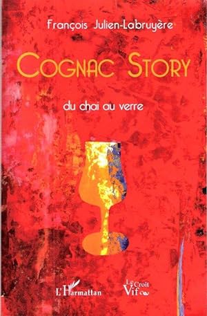 Cognac Story : Du Chai Au Verre