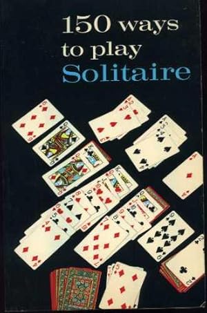 Imagen del vendedor de 150 Ways to Play Solitare: Complete with Layouts for Playing. a la venta por Zoar Books & Gallery