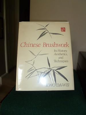 Seller image for CHINESE BRUSHWORK; ITS HISTORY, AESTHETICS, AND TECHNIQUES for sale by Glenn Books, ABAA, ILAB